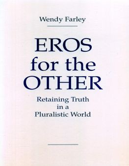 EROS FOR THE OTHER RETAINING TRUTH IN A PLURALISTIC WORLD