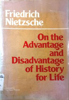 ON THE ADVANTAGE AND DISADVANTAGE OF HISTORY FOR LIFE