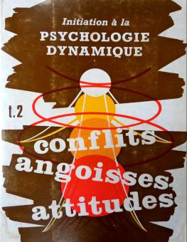 INITIATION À LA PSYCHOLOGIE DYNAMIQUE: CONFLITS ANGOISSES ET ATTITUDES