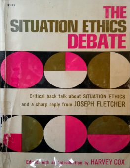 THE SITUATION ETHICS DEBATE
