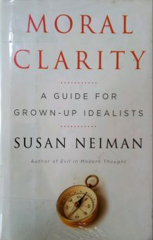MORAL CLARITY: A GUIDE FOR GROWN-UP IDEALISTS