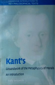 KANT's GROUNDWORK OF THE METAPHYSICS OF MORALS