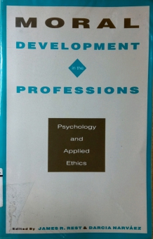 MORAL DEVELOPMENT IN THE PROFESSIONS: PSYCHOLOGY AND APPLIED ETHICS