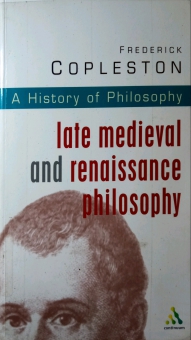 A HISTORY OF PHILOSOPHY: LATE MEDIEVAL AND RENAISSANCE PHILOSOPHY