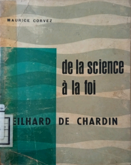 DE LA SCIENCE À LA FOI TEILHARD DE CHARDIN