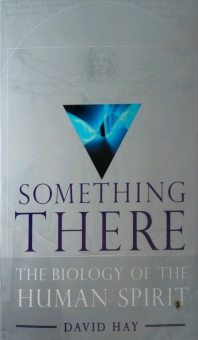 SOMETHING THERE: THE BIOLOGY OF THE HUMAN SPIRIT