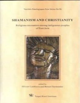 SHAMANISM AND CHRISTIANITY: RELIGIOUS ENCOUNTERS AMONG INDIGENOUS PEOPLES OF EAST ASIA