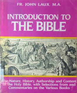 INTRODUCTION TO THE BIBLE: THE NATURE, HISTORY, AUTHORSHIP AND CONTENT OF THE HOLY BIBLE WITH SELECTIONS FROM AND COMMENTAIRE ON THE VARIOUS BOOKS