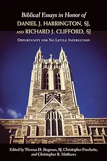 BIBLICAL ESSAYS IN HONOR OF DANIEL J. HARRINGTON, SJ, AND RICHARD J. CLIFFORD, SJ