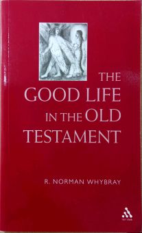 THE GOOD LIFE IN THE OLD TESTAMENT