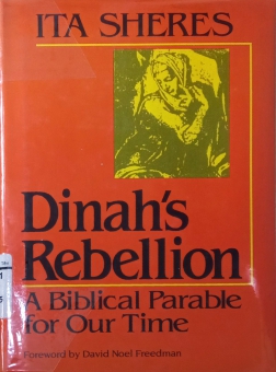 DINAH's REBELLION: A BIBLICAL PARABLE FOR OUR TIME