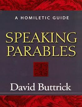 SPEAKING PARABLES: A HOMILETIC GUIDE