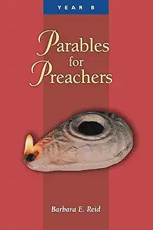 PARABLES FOR PREACHERS: THE GOSPEL OF MARK, YEAR B