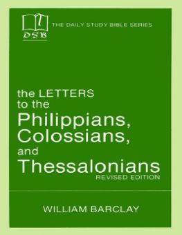 THE DAILY STUDY BIBLE SERIES: THE LETTERS TO THE PHILIPPIANS, COLOSSIANS, AND THESSALONIANS