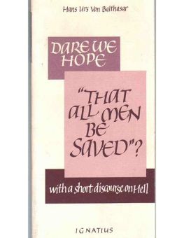 DARE WE HOPE "THAT ALL MEN BE SAVED?"