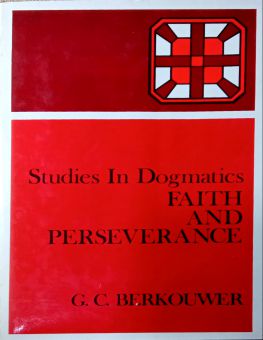 STUDIES IN DOGMATICS: FAITH AND PERSEVERANCE