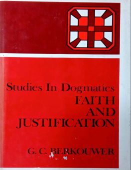 STUDIES IN DOGMATICS: FAITH AND JUSTIFICATION