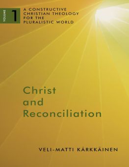 CHRIST AND RECONCILIATION: A CONSTRUCTIVE CHRISTIAN THEOLOGY FOR THE PLURALISTIC WORLD, VOL. 1