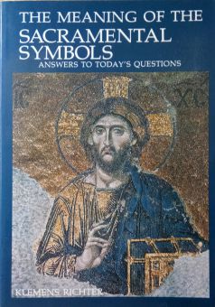 THE MEANING OF THE SACRAMENTAL SYMBOLS