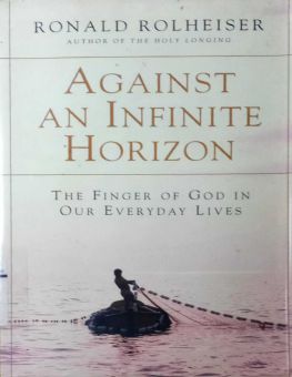 AGAINST AN INFINITE HORIZON : THE FINGER OF GOD IN OUR EVERYDAY LIVES