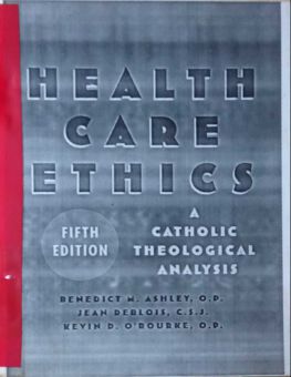HEALTH CARE ETHICS: A CATHOLIC THEOLOGICAL ANALYSIS