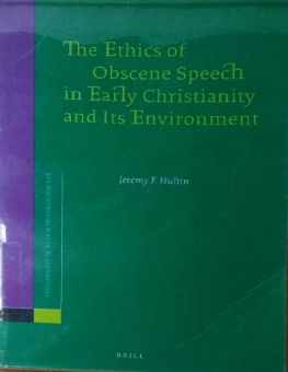 THE ETHICS OF OBSCENE SPEECH IN EARLY CHRISTIANITY AND ITS ENVIRONMENT