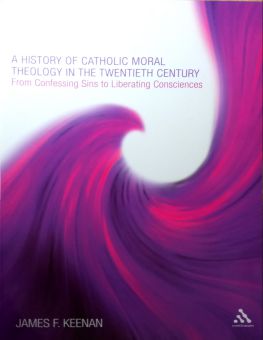 A HISTORY OF CATHOLIC MORAL THEOLOGY IN THE TWENTIETH CENTURY
