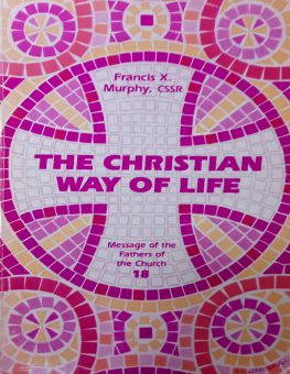 MESSAGE OF THE FATHERS OF THE CHURCH: THE CHRISTIAN WAY OF LIFE