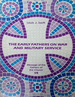 MESSAGE OF THE FATHERS OF THE CHURCH: EARLY FATHERS ON WAR AND MILITARY SERVICE 