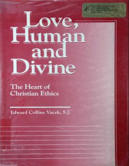 LOVE, HUMAN AND DIVINE: THE HEART OF CHISTIAN ETHICS