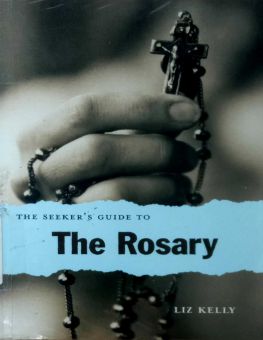THE SEEKER'S GUIDE TO THE ROSARY