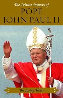 THE PRIVATE PRAYERS OF POPE JOHN PAUL II: THE LOVING HEART