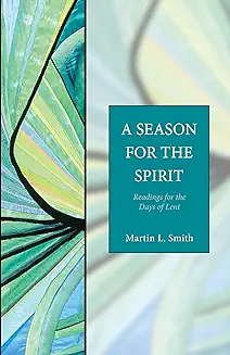A SEASON FOR THE SPIRIT: READINGS FOR THE DAYS OF LENT