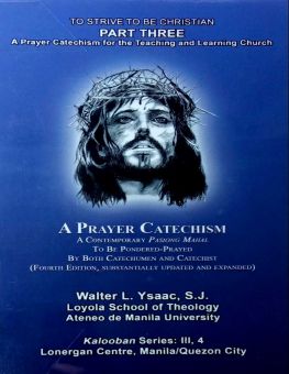 A PRAYER CATECHISM: A CONTEMPORARY PASIONG MAHAL TO BE PONDEREPRAYED BY BOTH CATECHUMEN AND CATECHIST