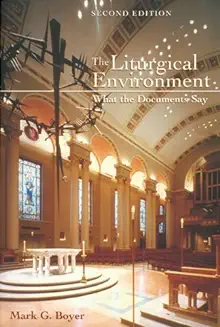 THE LITURGICAL ENVIRONMENT: WHAT THE DOCUMENTS SAY