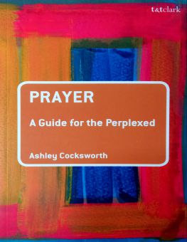 PRAYER: A GUIDE FOR THE PERPLEXED 