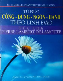 TỨ ĐỨC CÔNG - DUNG - NGÔN - HẠNH THEO LINH ĐẠO ĐỨC CHA PIERRE LAMBERT DE LA MOTTE