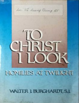 TO CHRIST I LOOK: HOMILIES AT TWILIGHT