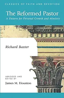 THE REFORMED PASTOR: A PATTERN FOR PERSONAL GROWTH AND MINISTRY