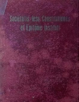 SOCIETATIS IESU CONSTITUTIONES ET EPITOME INSTITUTI