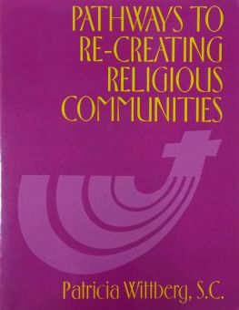PATHWAYS TO RE-CREATING RELIGIOUS COMMUNITIES