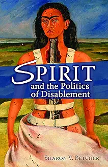 SPIRIT AND THE POLITICS OF DISABLEMENT 
