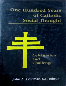 ONE HUNDRED YEARS OF CATHOLIC SOCIAL THOUGHT: CELEBRATION AND CHALLENGE