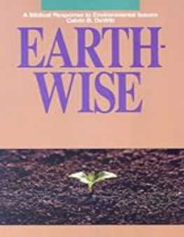 EARTH-WISE: A BIBLICAL RESPONSE TO ENVIRONMENTAL ISSUES