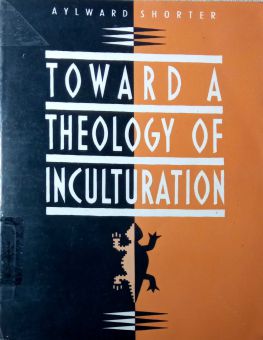 TOWARD A THEOLOGY OF INCULTURATION