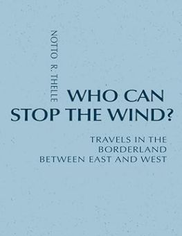  WHO CAN STOP THE WIND?: TRAVELS IN THE BORDERLAND BETWEEN EAST AND WEST