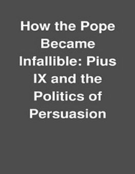 HOW THE POPE BECAME INFALLIBLE
