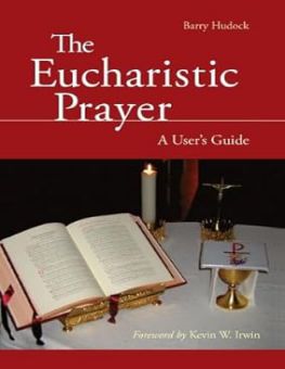 THE EUCHARISTIC PRAYER: A USER'S GUIDE