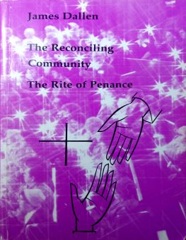 THE RECONCILING COMMUNITY THE RITE OF PENANCE