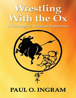 WRESTLING WITH THE OX: A THEOLOGY OF RELIGIOUS EXPERIENCE